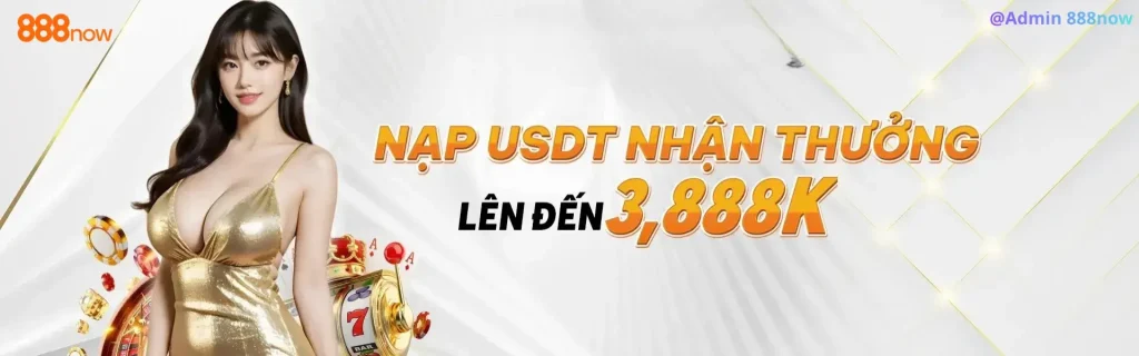 Nạp usdt tại 888now12 thưởng đến 3888k